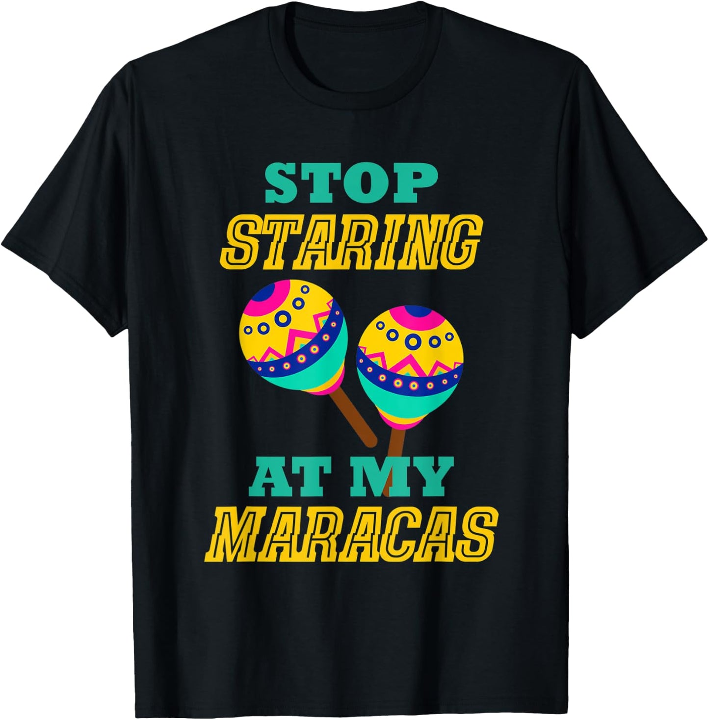 Stop Starring At My Maracas Mexican Latin Music Percussion T-Shirt - T-Shirt | Black