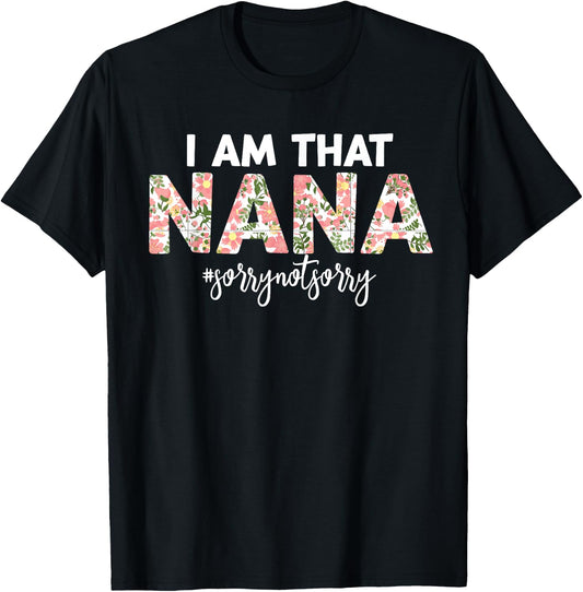 I’m that Nana Sorry Not Sorry funny mother's day saying T-Shirt - T-Shirt | Black