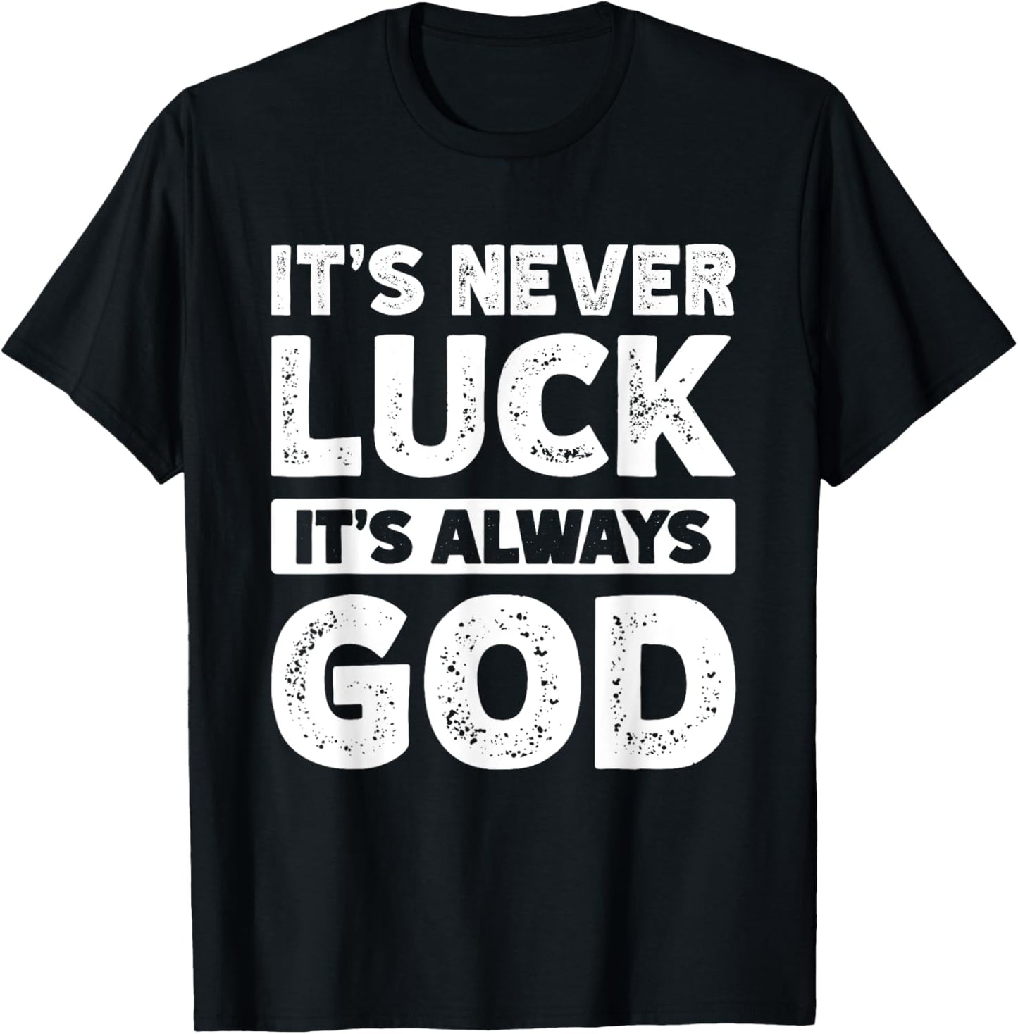It's Never Luck It's Always God T-Shirt - T-Shirt | Black
