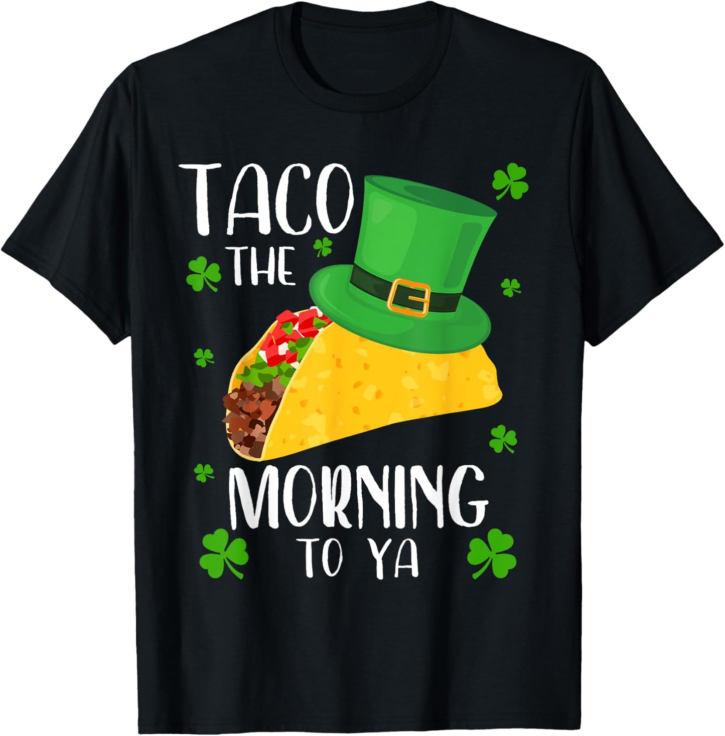 Taco the Morning To Ya Funny St Patrick's Day Taco T-Shirt - T-Shirt | Black