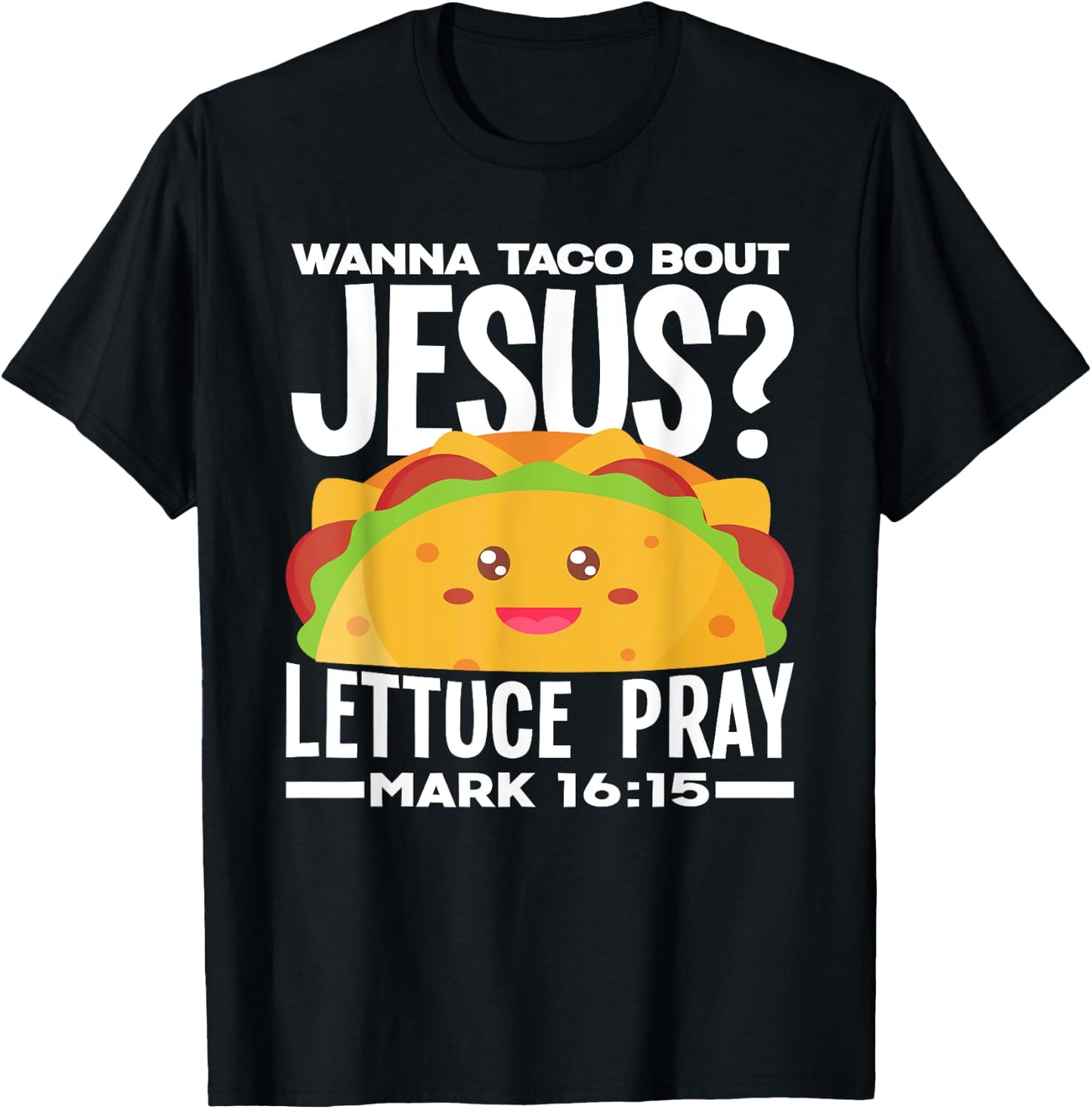 Wanna Taco Bout Jesus Lettuce Pray - Funny Taco Lover T-Shirt - T-Shirt | Black