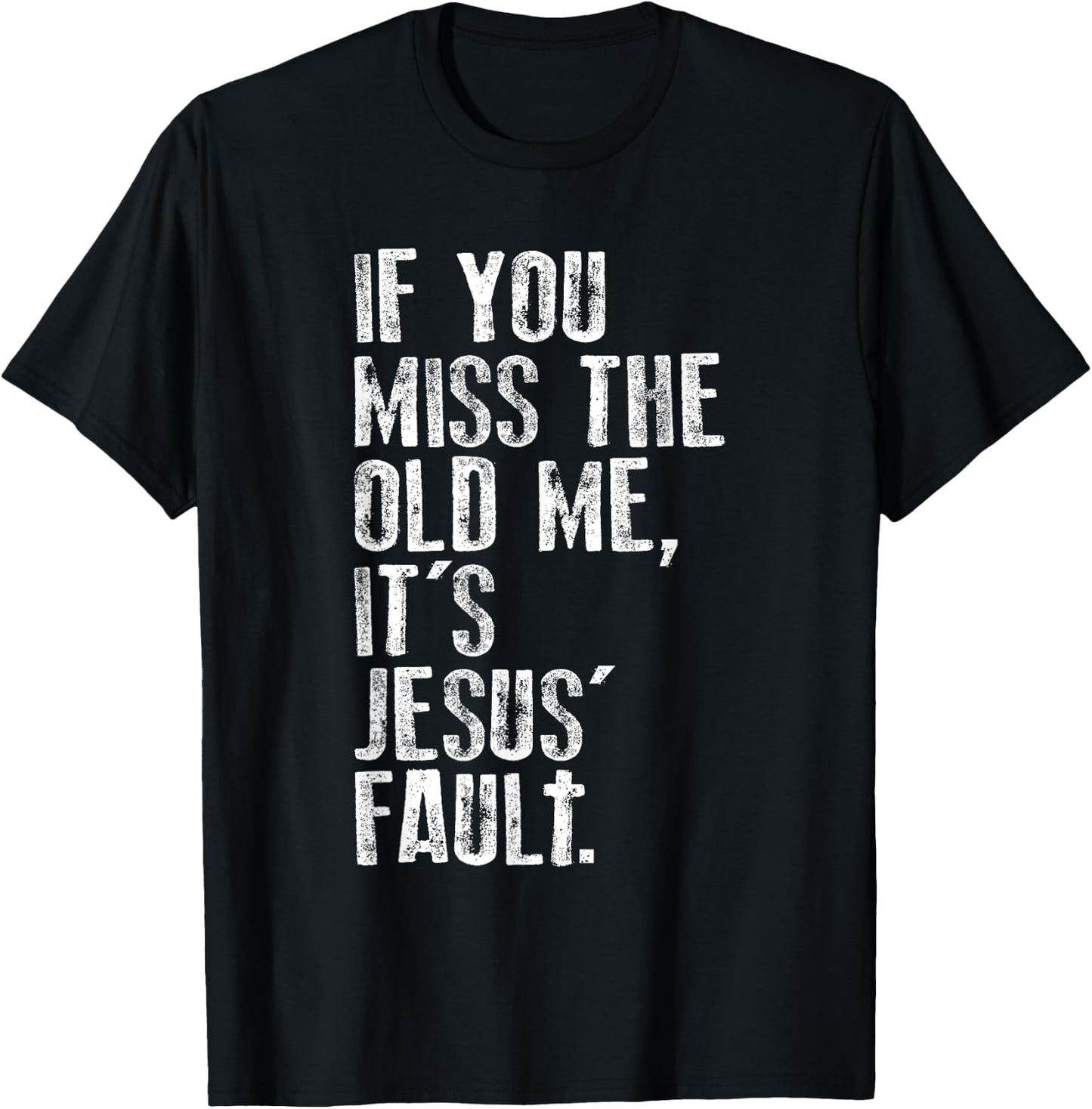 If You Miss The Old Me, It's Jesus' Fault - Witnessing T-Shirt - T-Shirt | Black