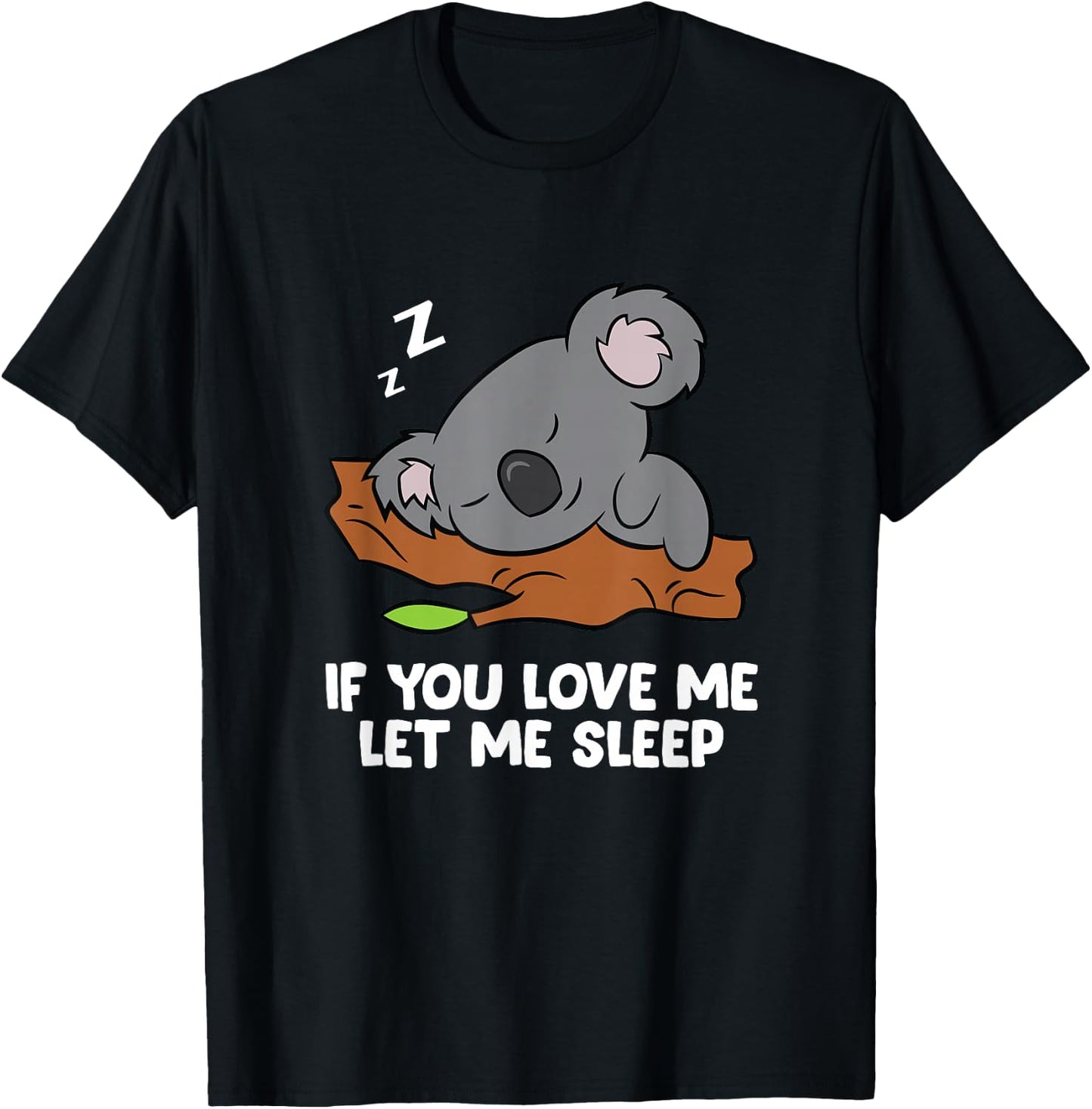 Sleeping Koala If You Love Me Let Me Sleep Koala T-Shirt - T-Shirt | Black