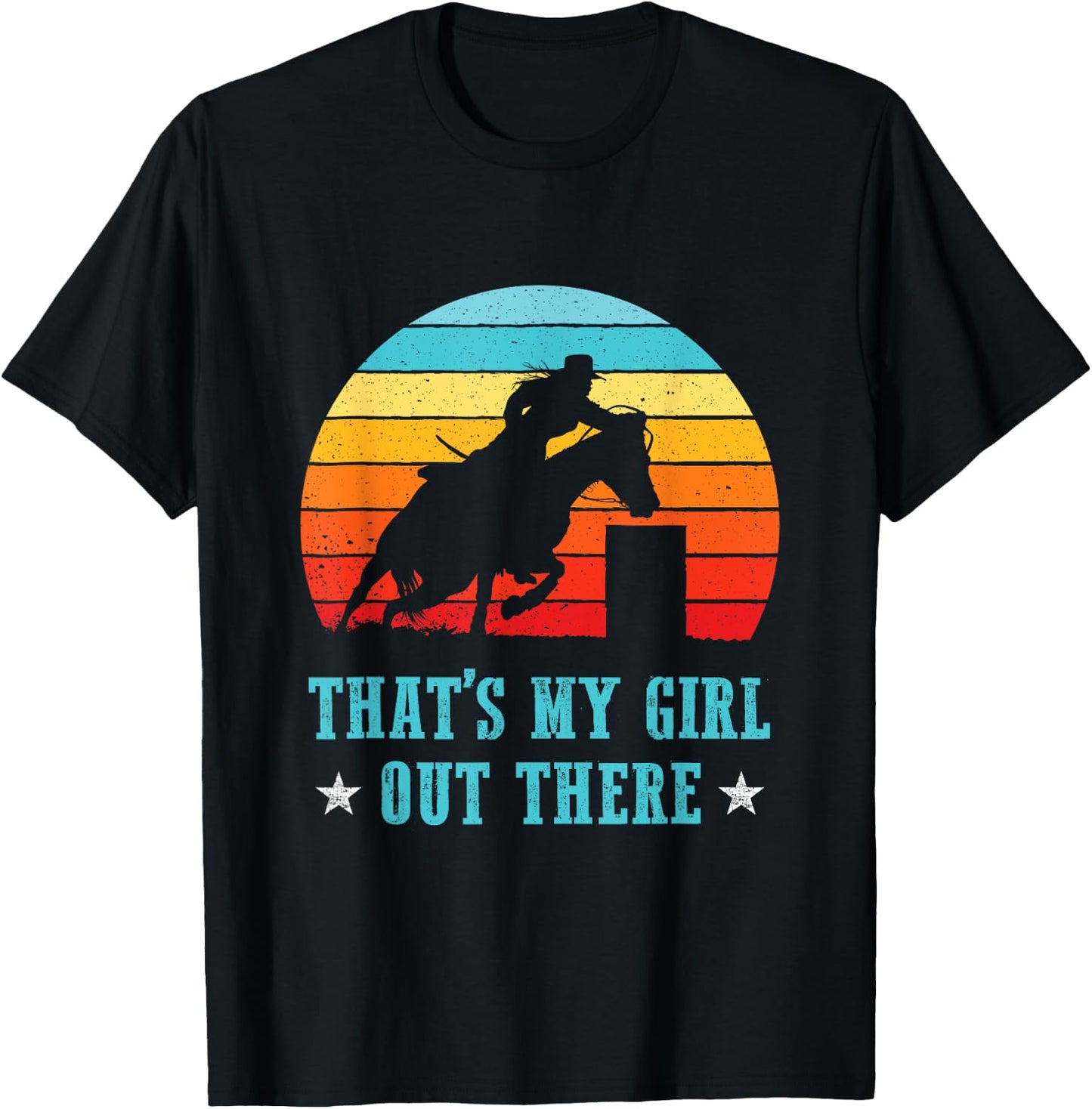 That's My Girl Out There Proud Barrel Racing Dad Mom Rodeo T-Shirt - T-Shirt | Black