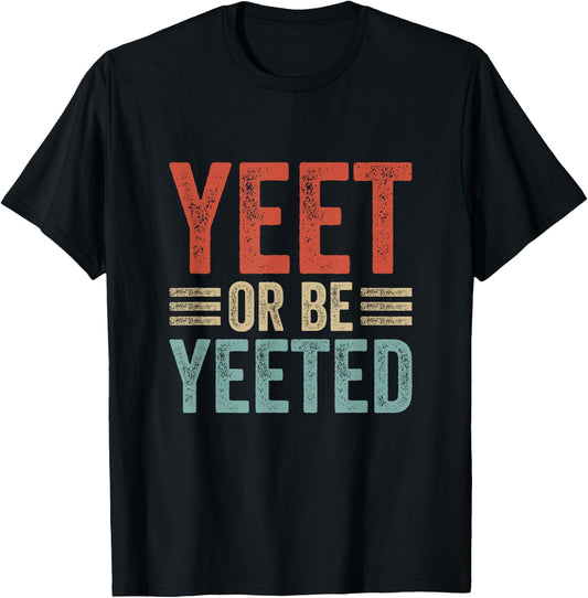 Dank Meme Viral Phrase Retro 80s 70´s Yeet or be Yeeted T-Shirt - T-Shirt | Black