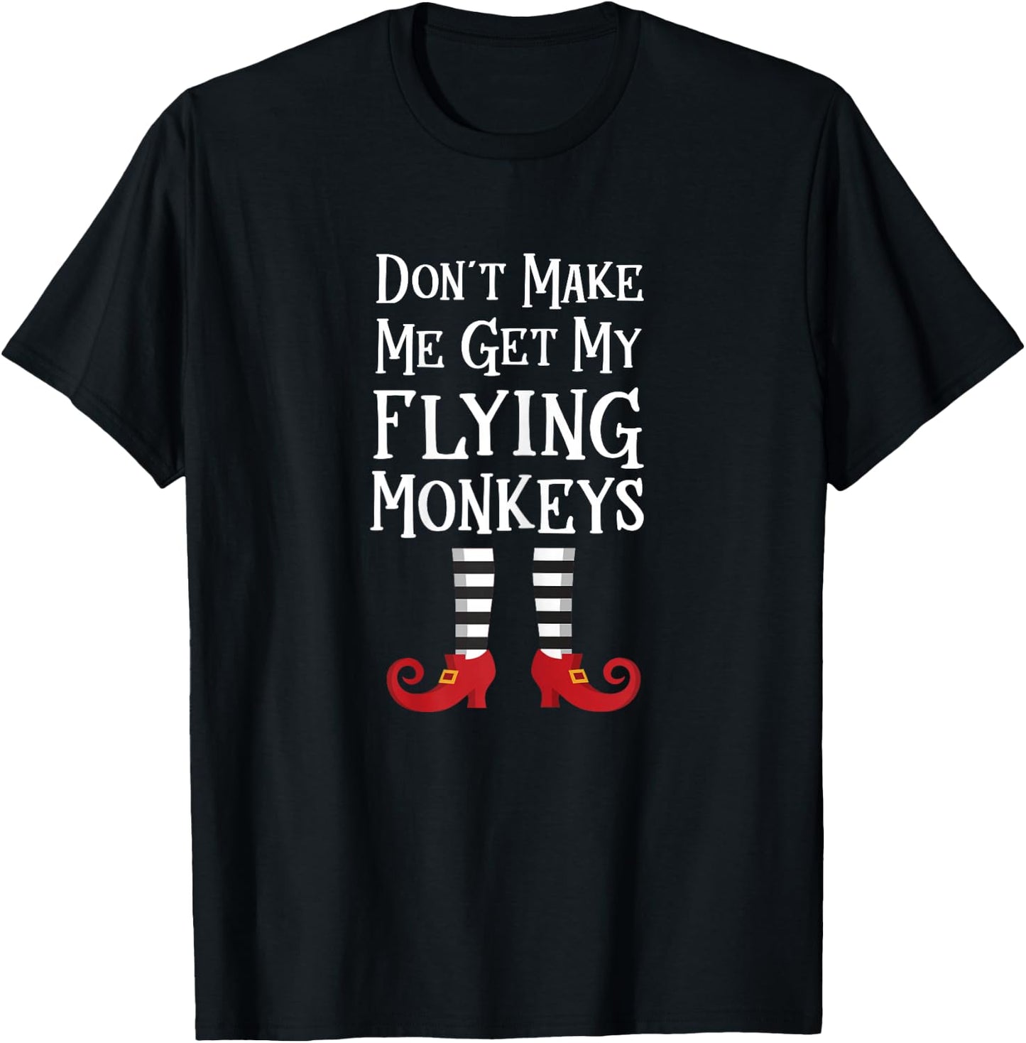 Don't Make Me Get My Flying Monkeys T Shirt Costume Quote T-Shirt - T-Shirt | Black