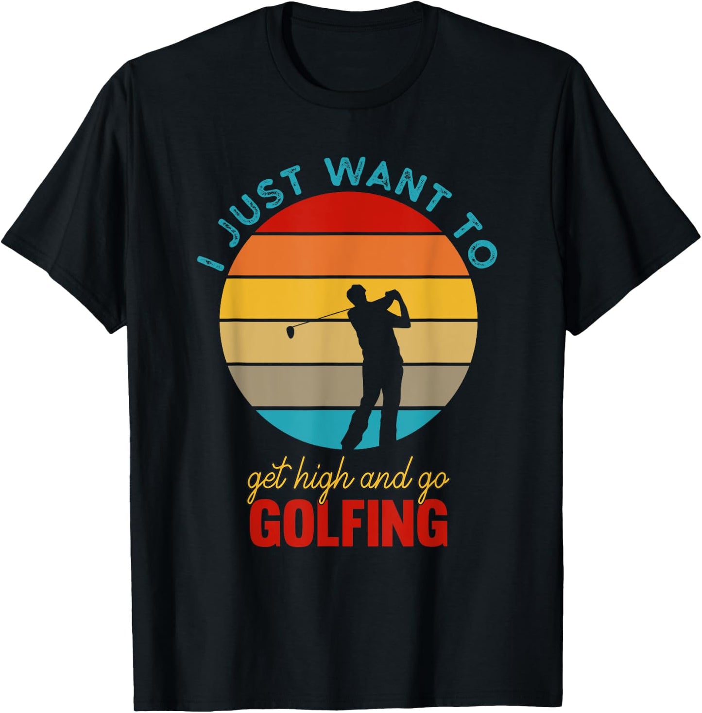 I Just Want To Get High and Go Golfing | Funny Stoned Golfer T-Shirt - T-Shirt | Black