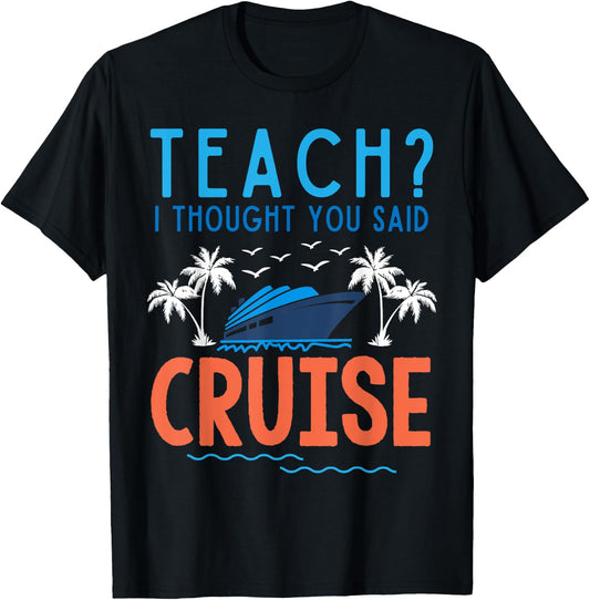 Teach I Thought You Said Cruise Teacher Off Duty Caribbean Women Kids T-Shirt - T-Shirt | Black