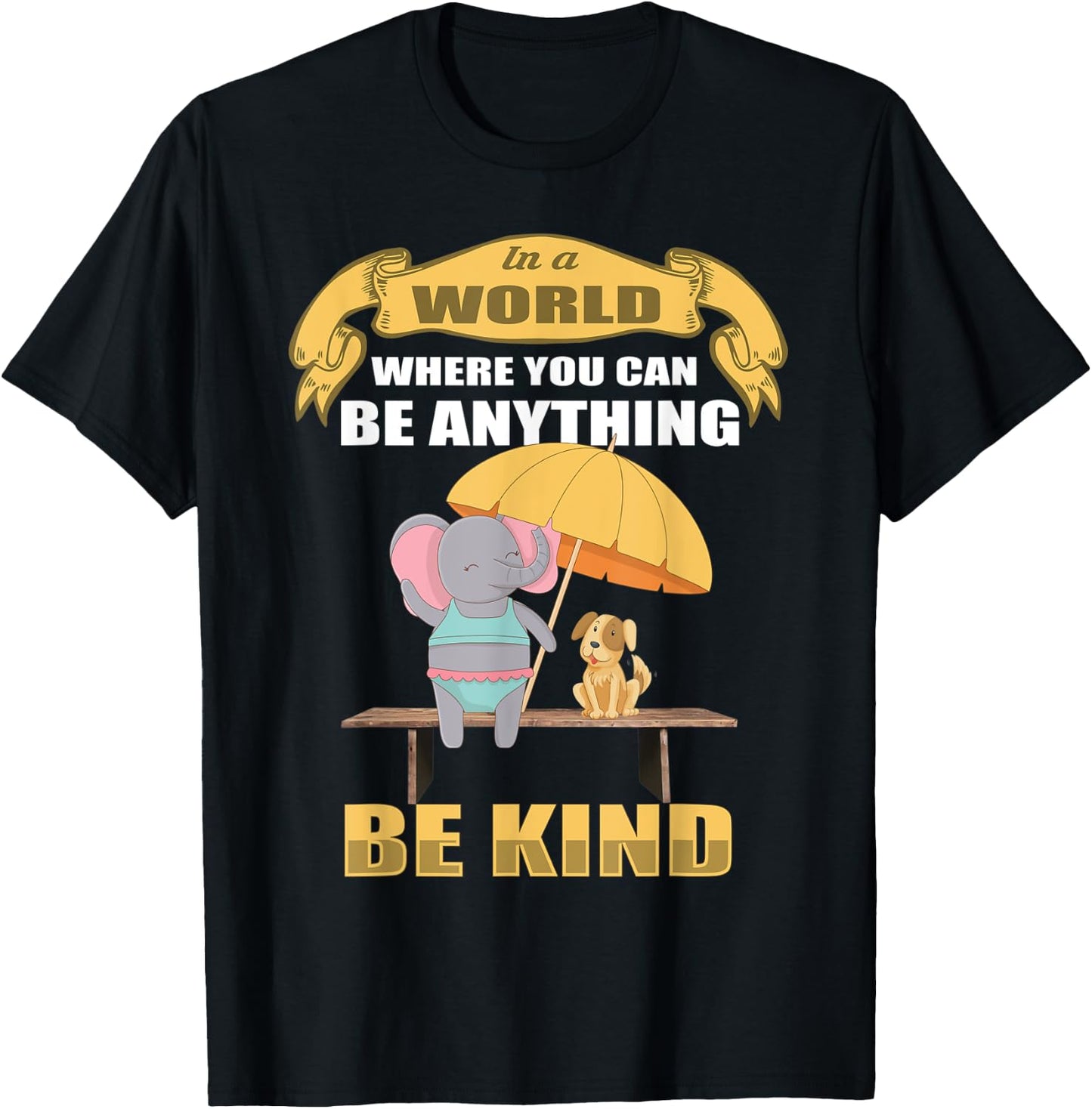 In a World Where You Can Be Anything BE KIND Elephant Dog Women Kids T-Shirt - T-Shirt | Black