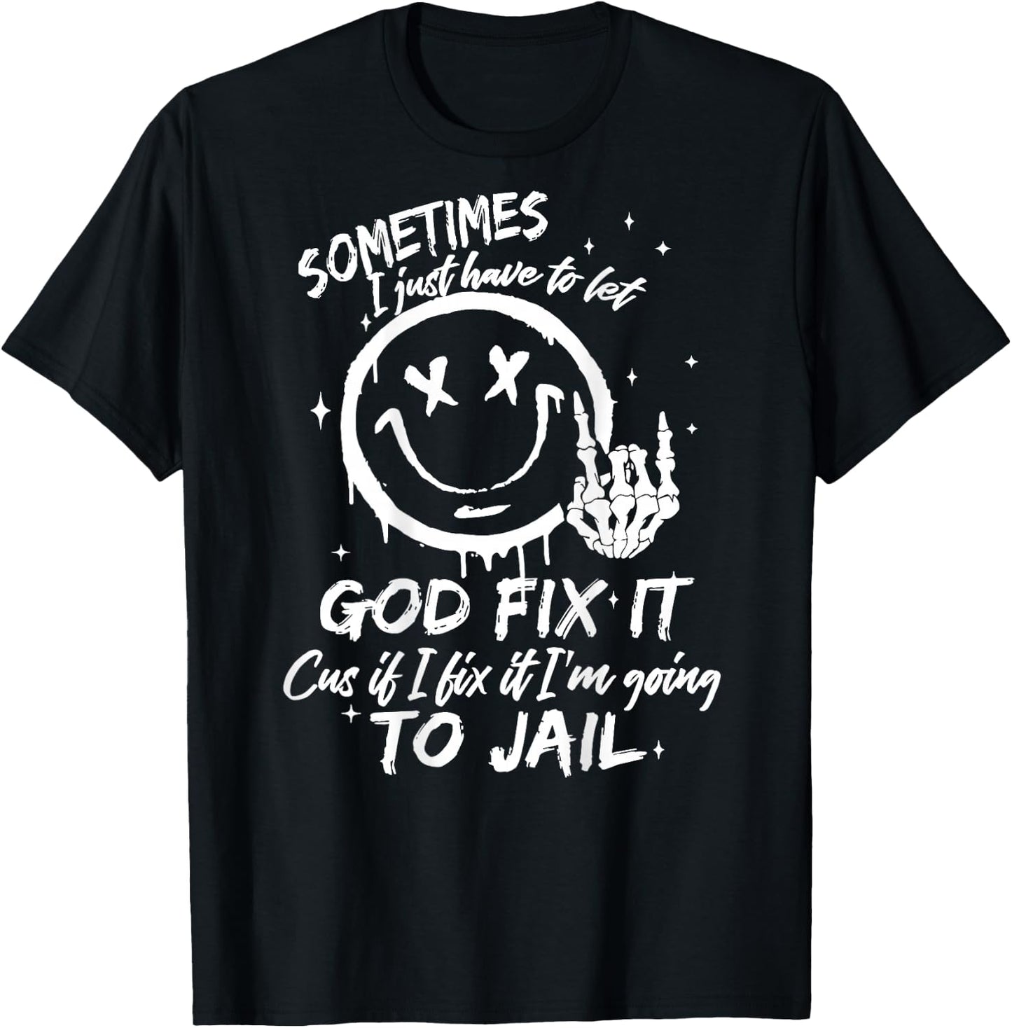 Sometimes I Just Have To Let God Fix It - Sometimes I Just Have To Let God Fix It - -Adults - Black - Small - Short Sleeve T-Shirt - T-Shirt | Black