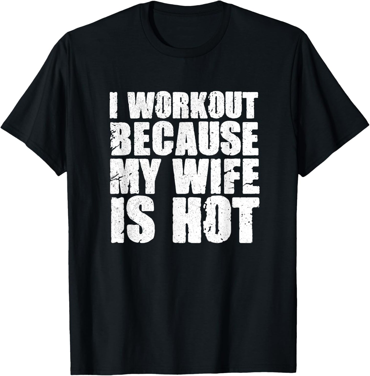 I Workout Because My Wife Is Hot Funny Bodybuilding Gym T-Shirt - T-Shirt | Black