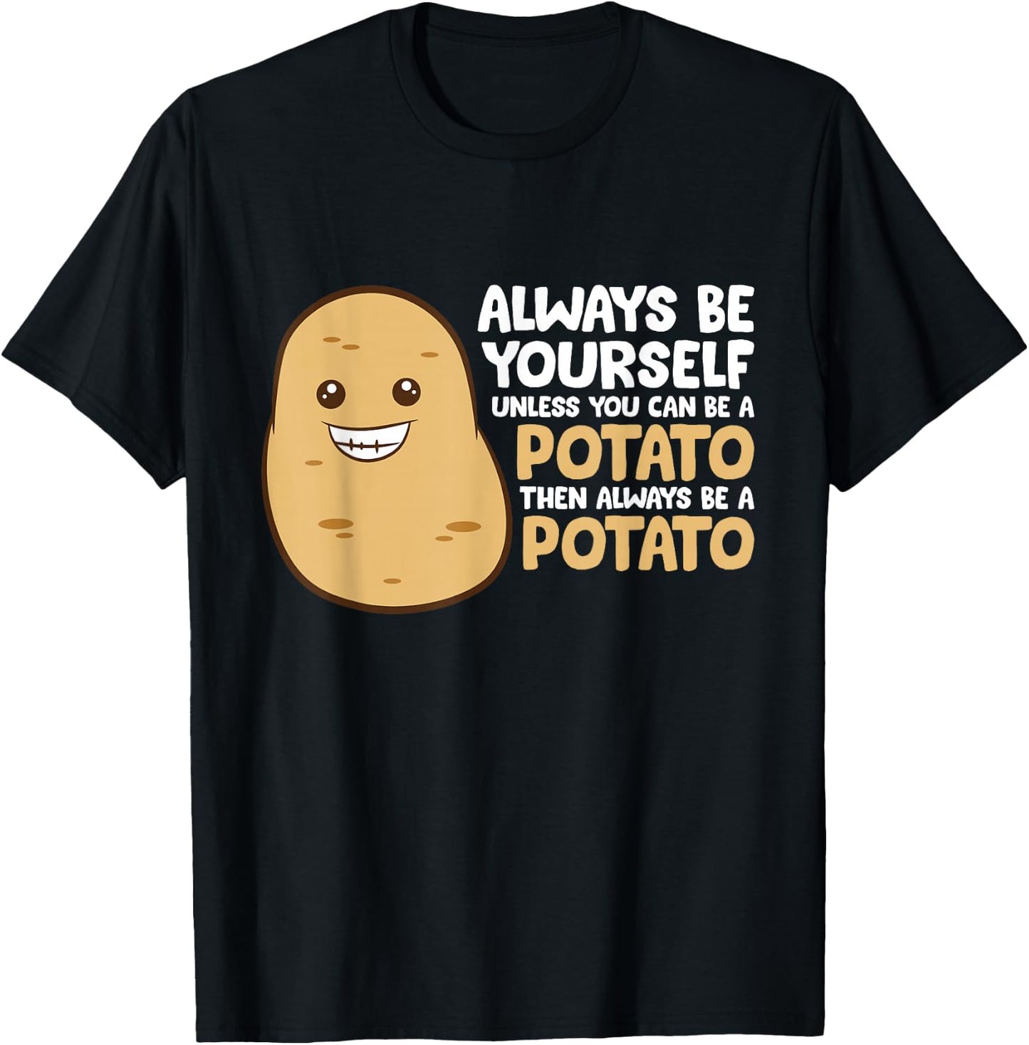 Always Be Yourself Unless You Can Be A Potato T-Shirt - T-Shirt | Black