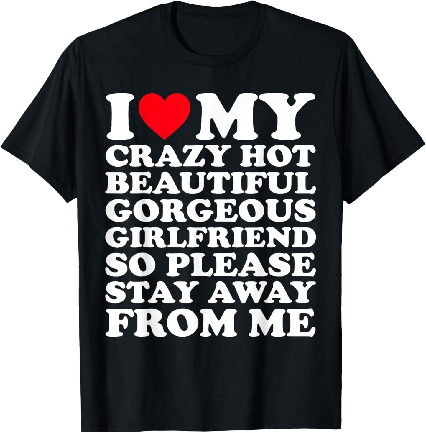 I Love My Crazy Hot Beautiful Gorgeous Girlfriend So Please T-Shirt - T-Shirt | Black