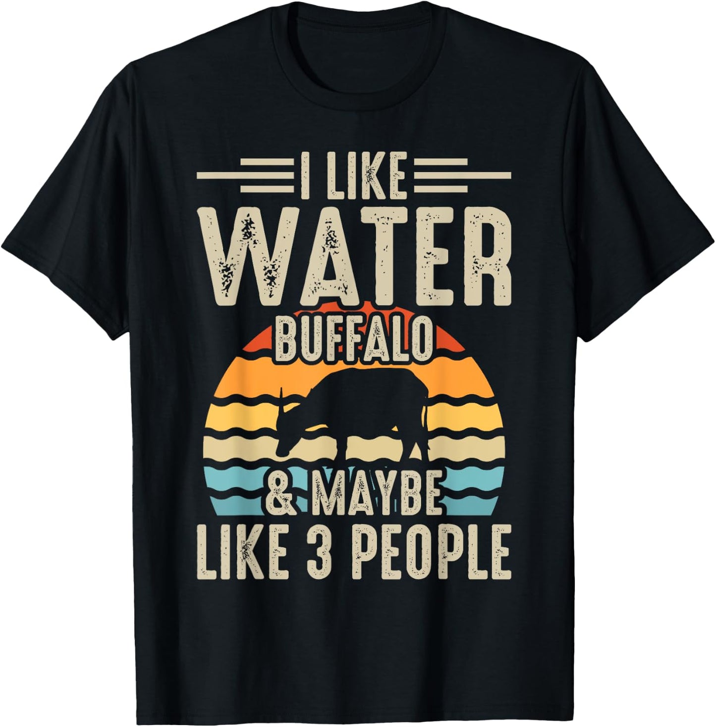 I Like Water Buffalo & Maybe Like 3 People T-Shirt - T-Shirt | Black