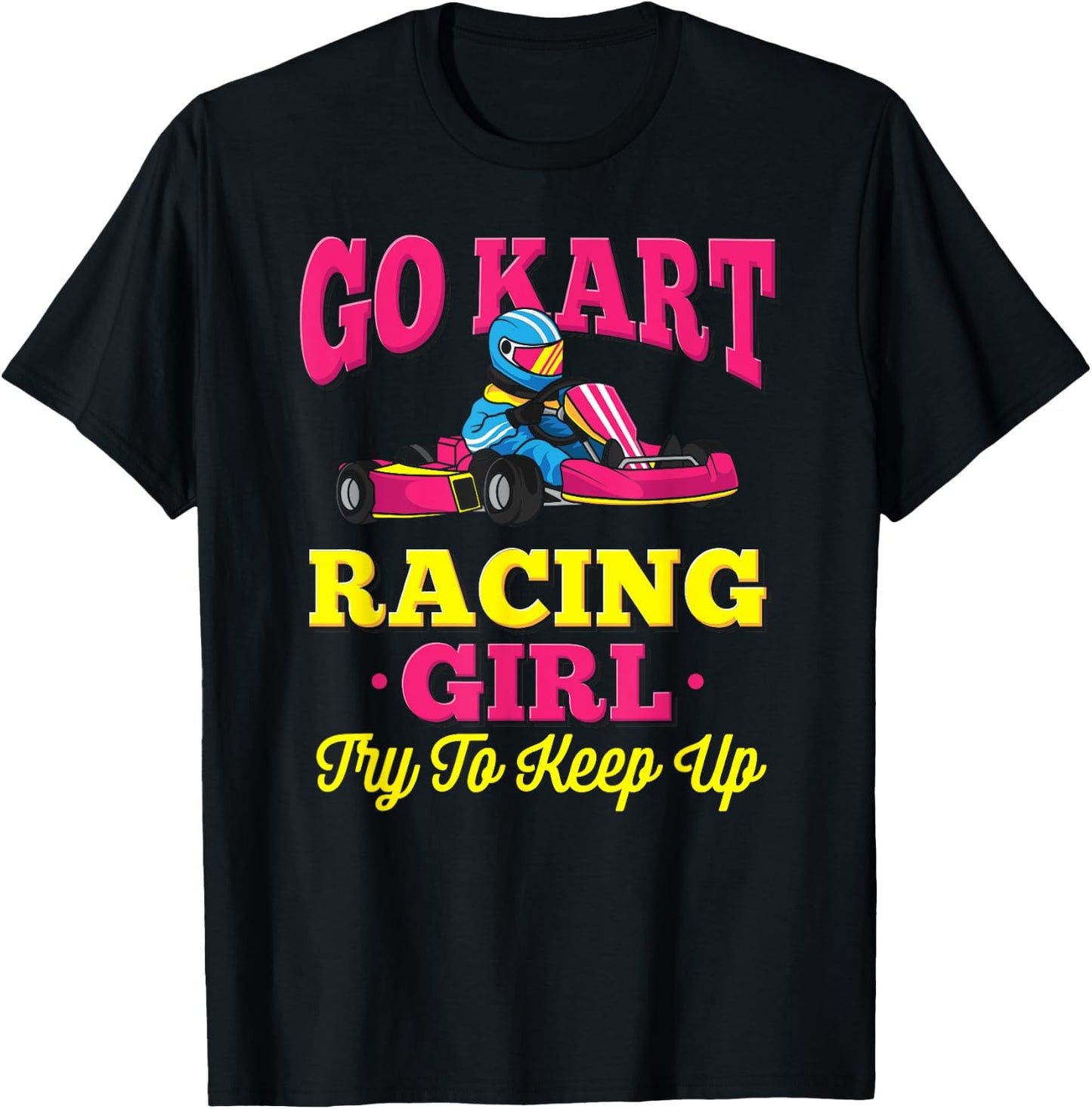 Go Kart Racing Girl - Funny Racing Gift - Go Cart Racer T-Shirt - T-Shirt | Black