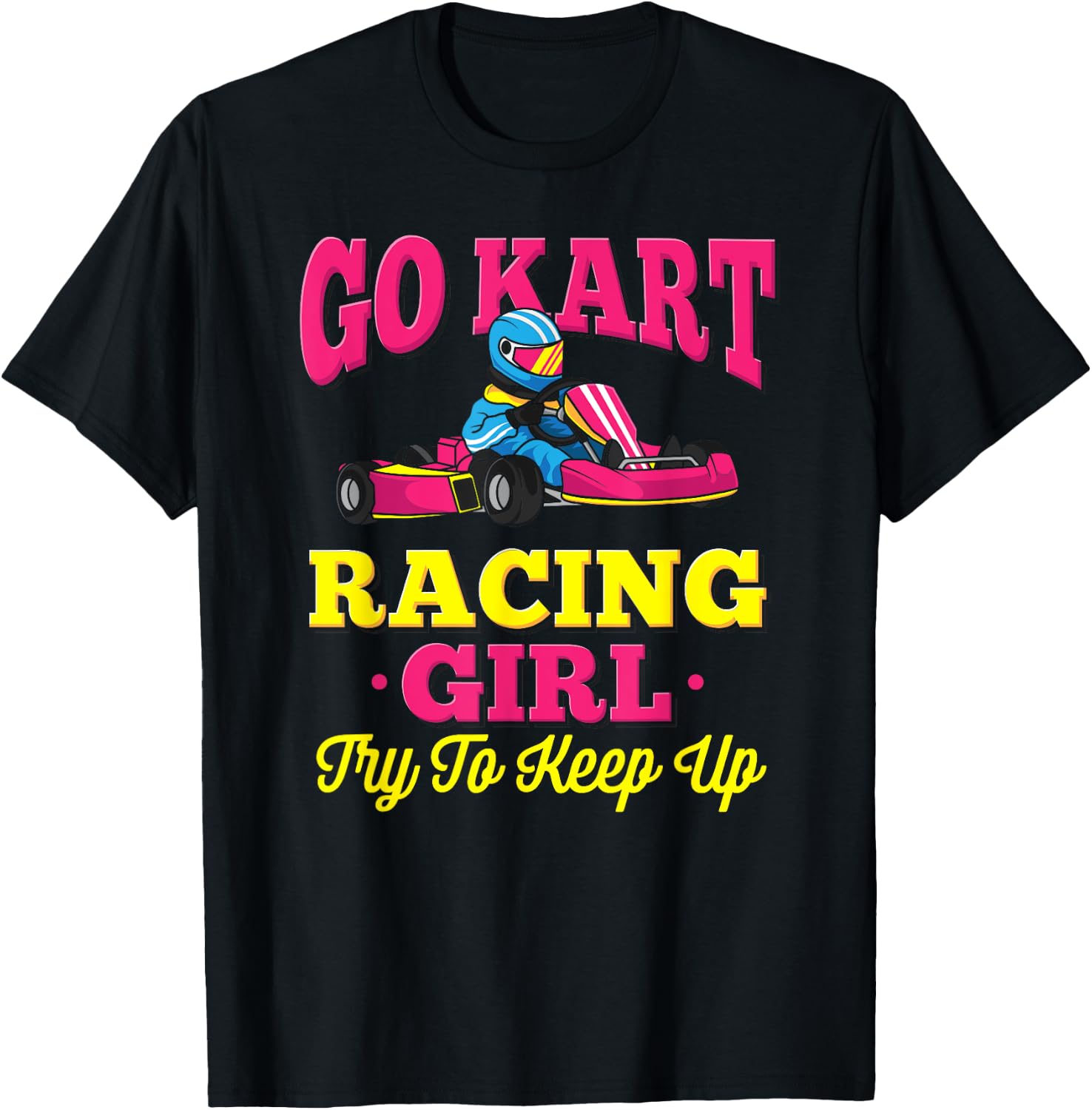 Go Kart Racing Girl - Funny Racing Gift - Go Cart Racer T-Shirt - T-Shirt | Black
