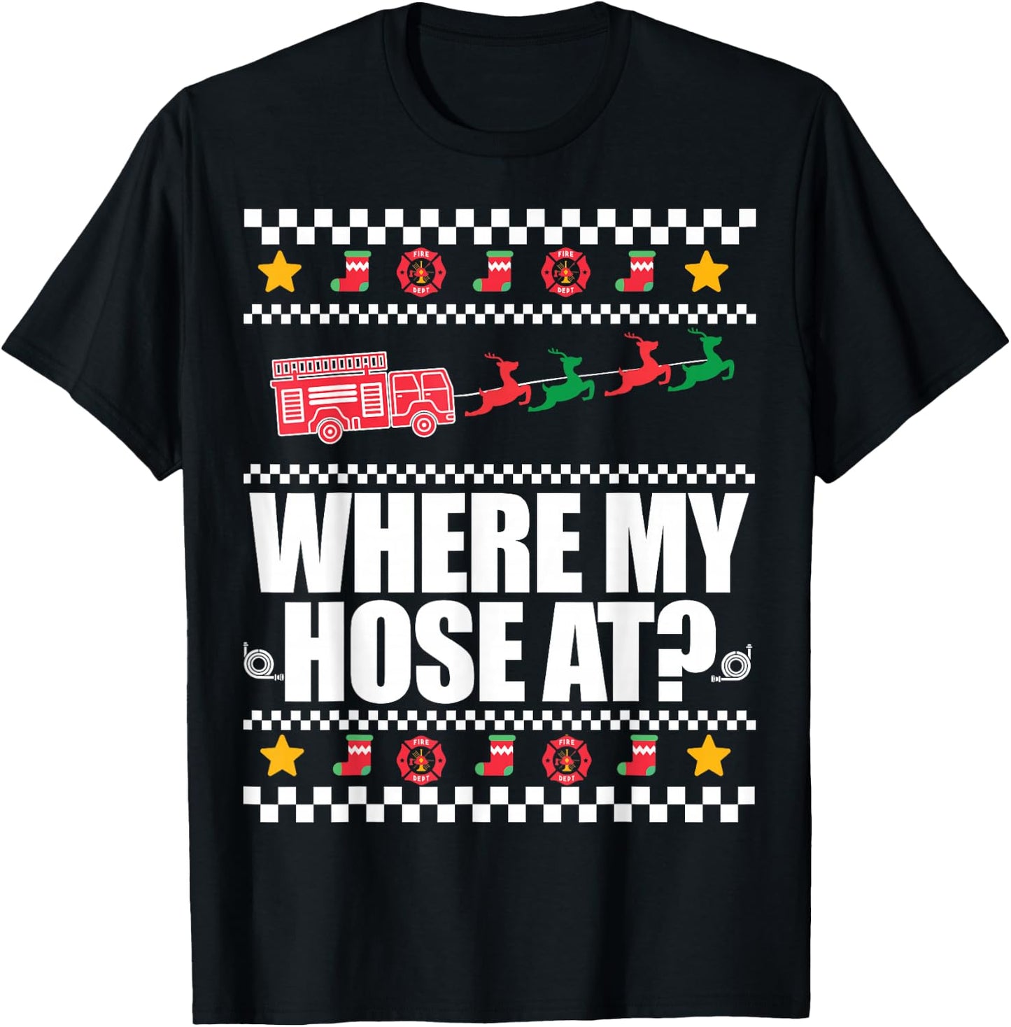 WHERE MY HOSE AT? Funny Fireman Ugly Christmas Sweater Meme T-Shirt - T-Shirt | Black