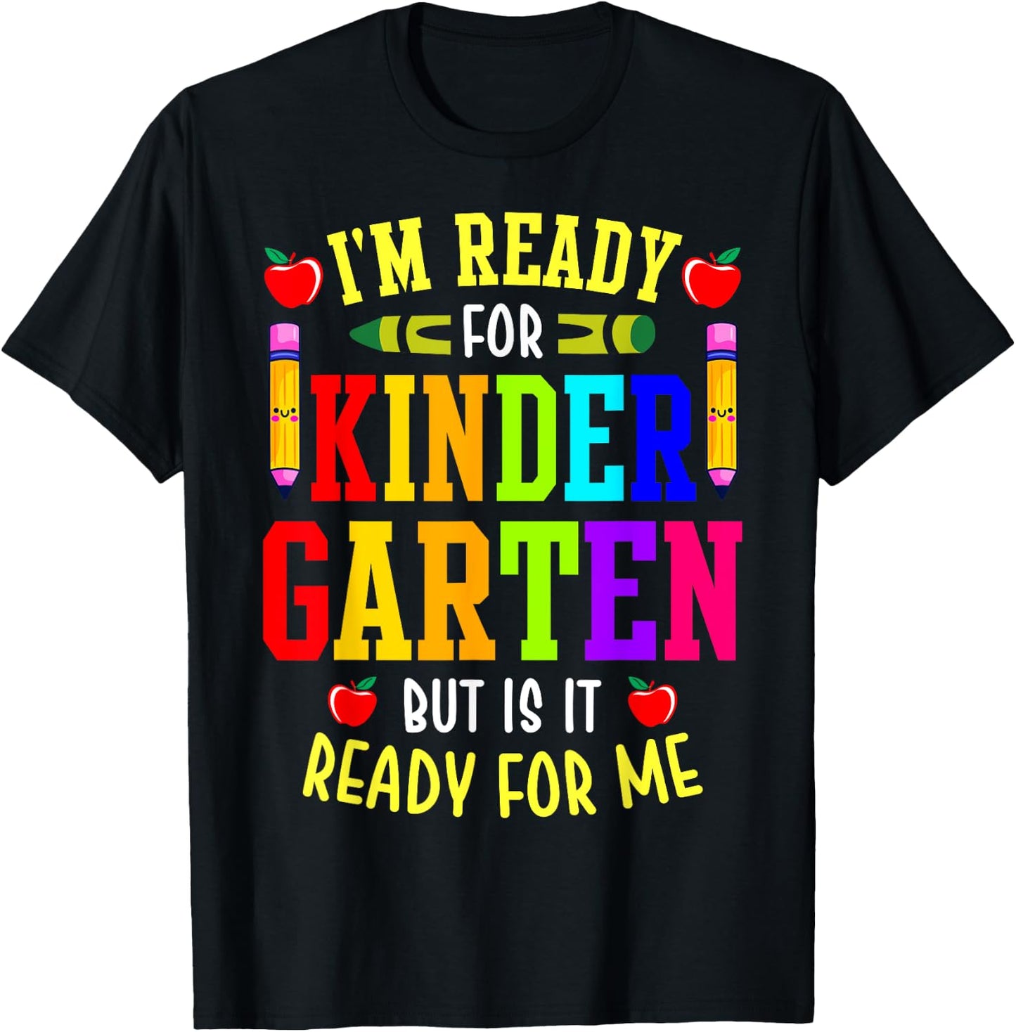 I'm Ready For Kindergarten But Is It Ready For Me T-Shirt - T-Shirt | Black