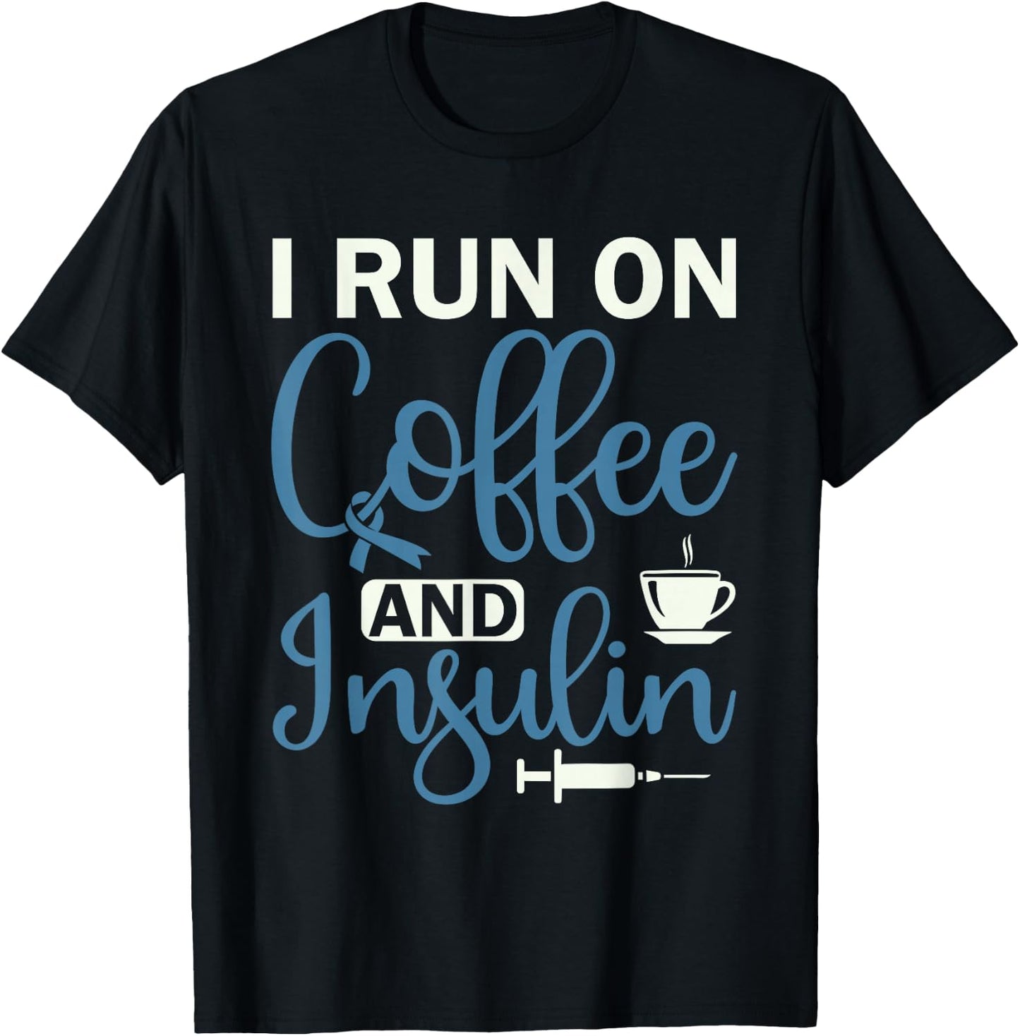 I Run On Coffee And Insulin - Diabetes Awareness T-Shirt - T-Shirt | Black