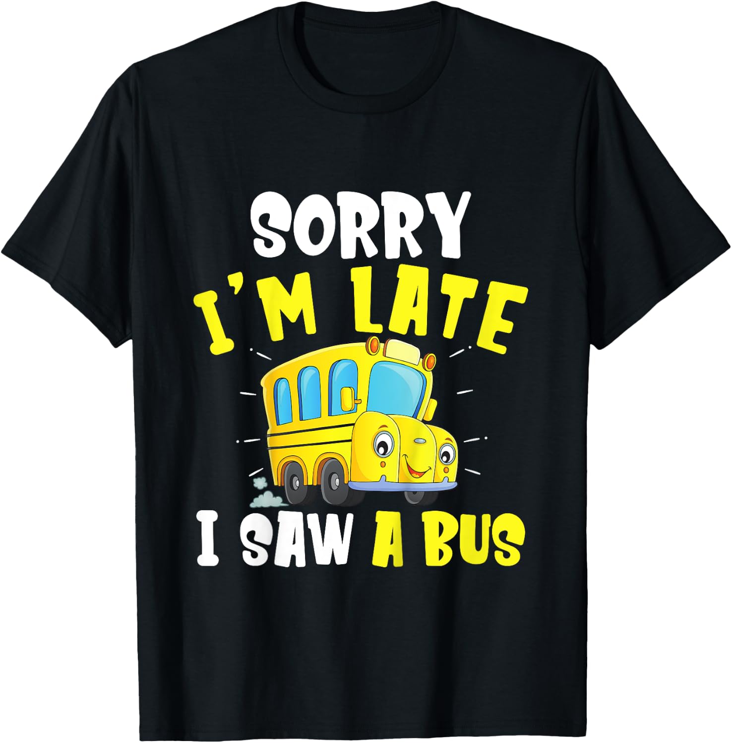 Schools Bus Toddler Sorry I'm late I saw a Bus T-Shirt - T-Shirt | Black