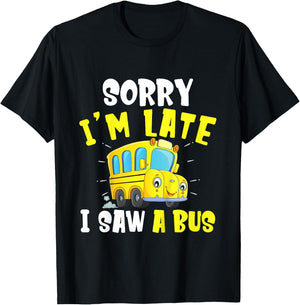 Schools Bus Toddler Sorry I'm late I saw a Bus T-Shirt - T-Shirt | Black