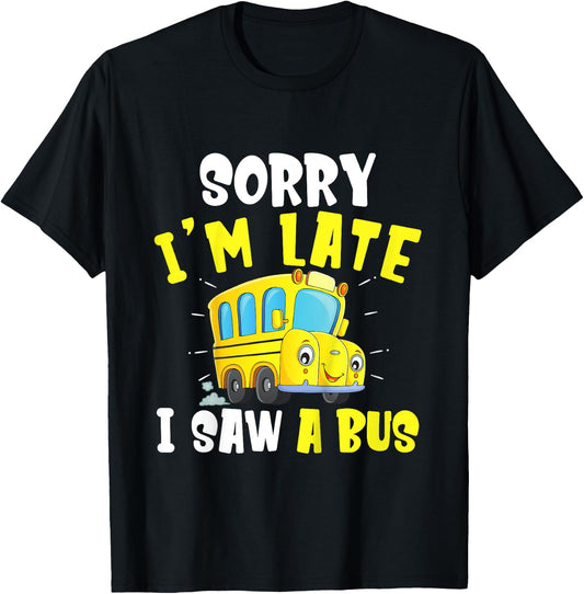 Schools Bus Toddler Sorry I'm late I saw a Bus T-Shirt - T-Shirt | Black
