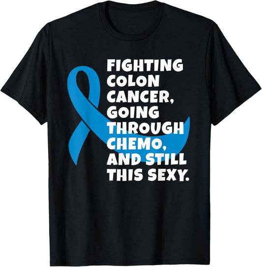 Fighting Colon Cancer Going Through Chemo Still Sexy Gift T-Shirt - T-Shirt | Black