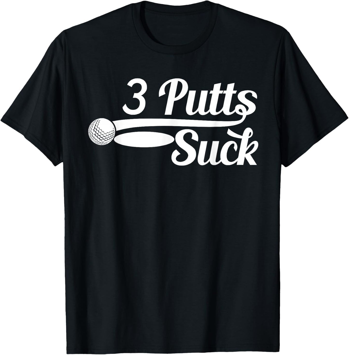 Golf Putter Funny Golfing Loser 3 Putts Suck Golf Ball Men T-Shirt - T-Shirt | Black