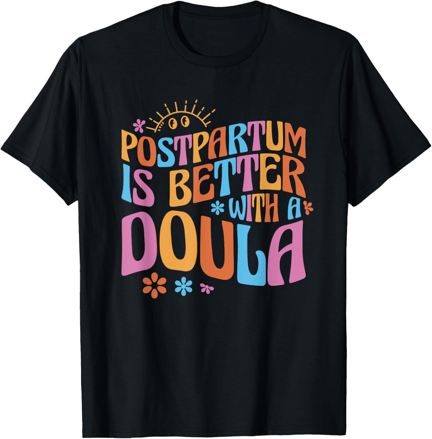 Postpartum Is Better With A Doula T-Shirt - T-Shirt | Black