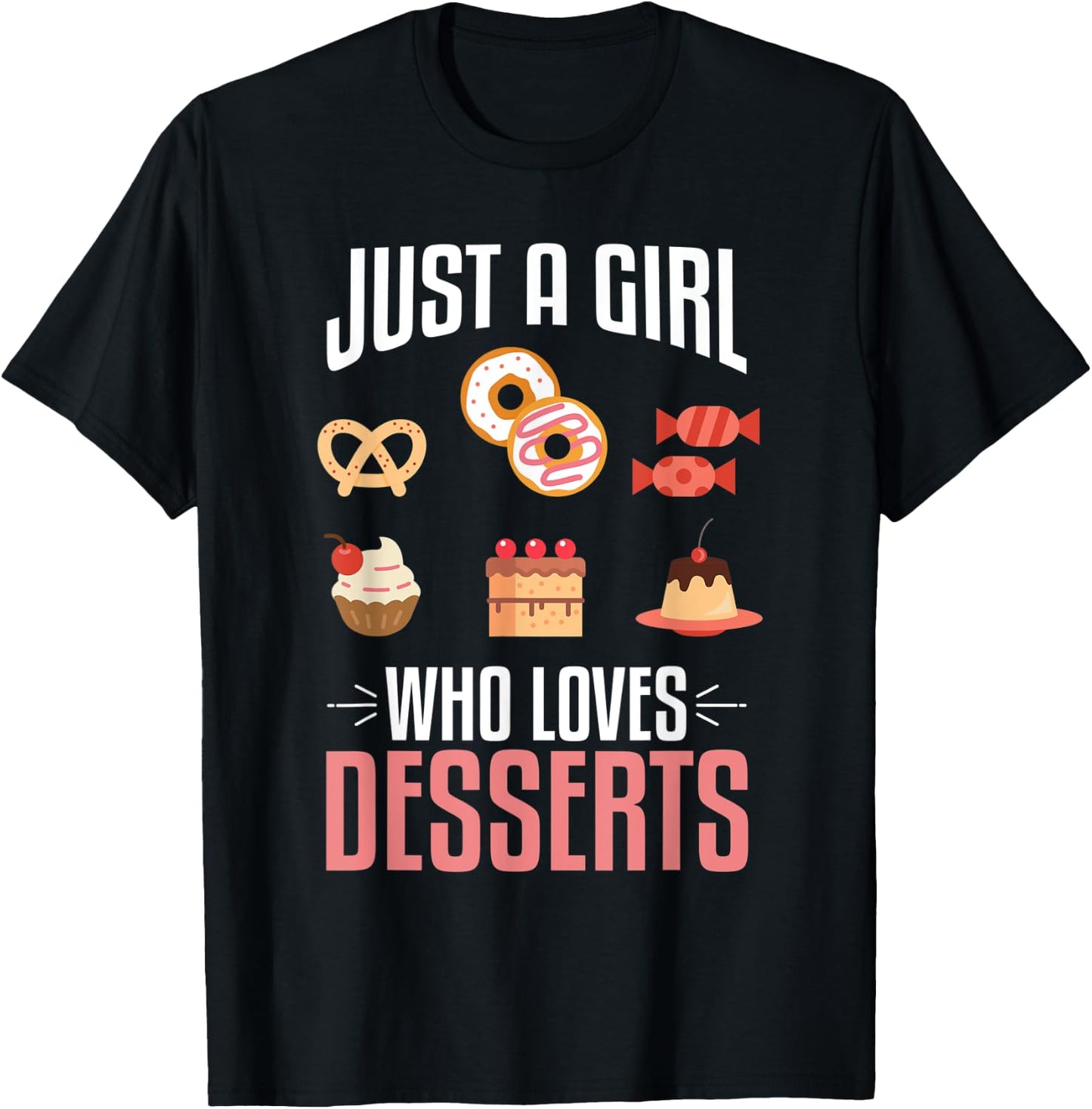 Just A Girl Who Loves Desserts Sweet Lover Food Gift Designs T-Shirt - T-Shirt | Black