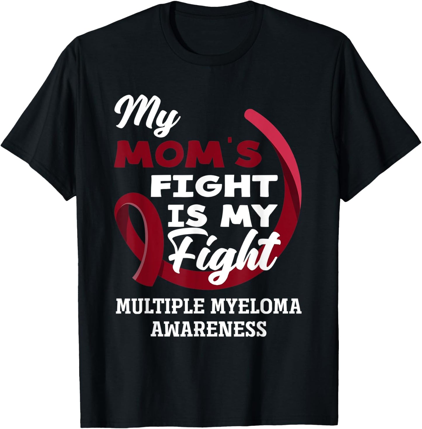My Mom's Fight Is My Fight Multiple Myeloma Awareness T-Shirt - T-Shirt | Black