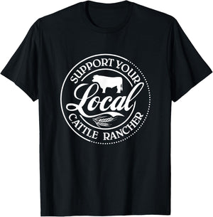 Support Your Local Cattle Rancher Farmer Country Farm Life T-Shirt - T-Shirt | Black