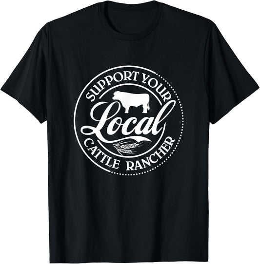 Support Your Local Cattle Rancher Farmer Country Farm Life T-Shirt - T-Shirt | Black