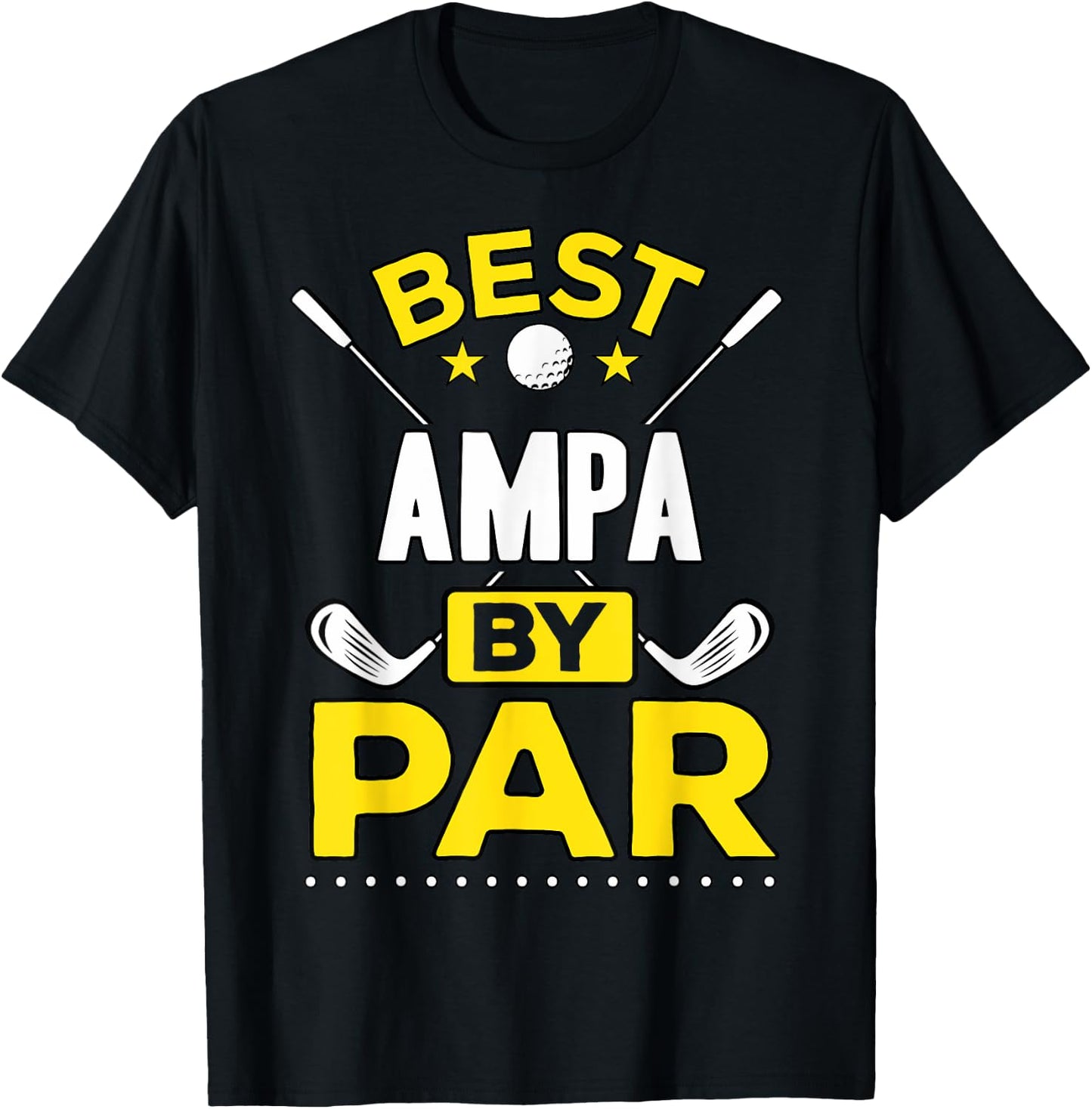 Best Ampa By Par Golf Ampa Gift T-Shirt - T-Shirt | Black