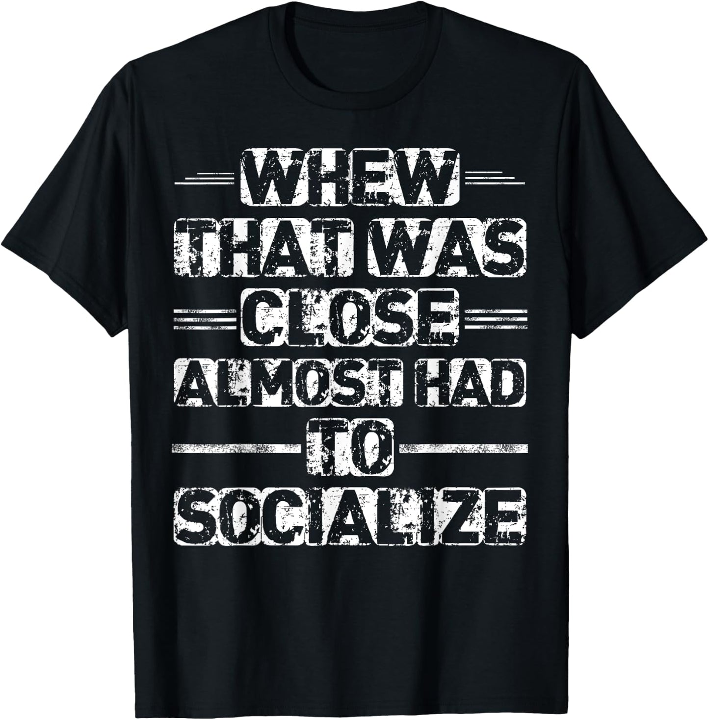 Whew That Was Close I Almost Had To Socialize T-Shirt - T-Shirt | Black