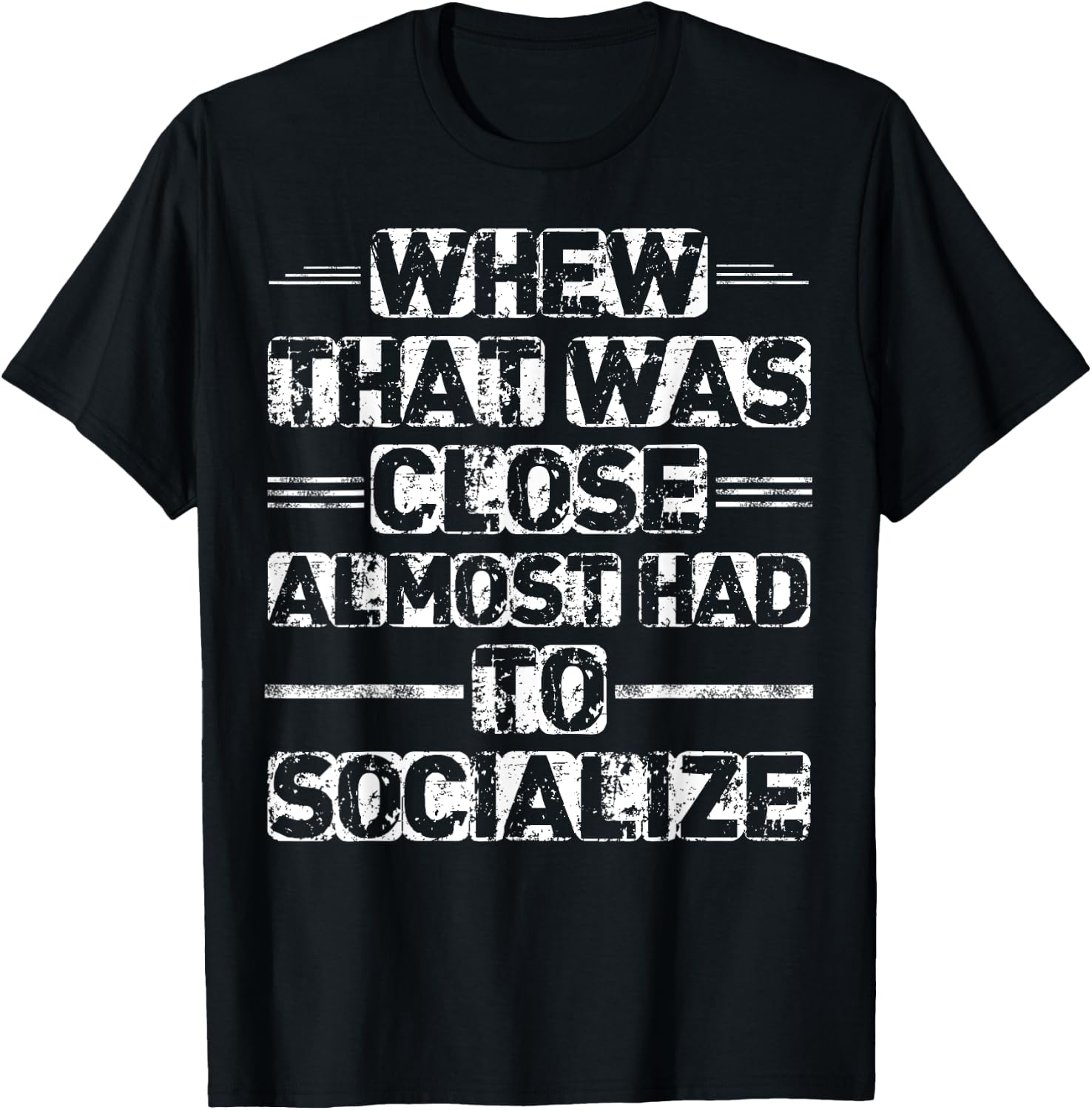 Whew That Was Close I Almost Had To Socialize T-Shirt - T-Shirt | Black