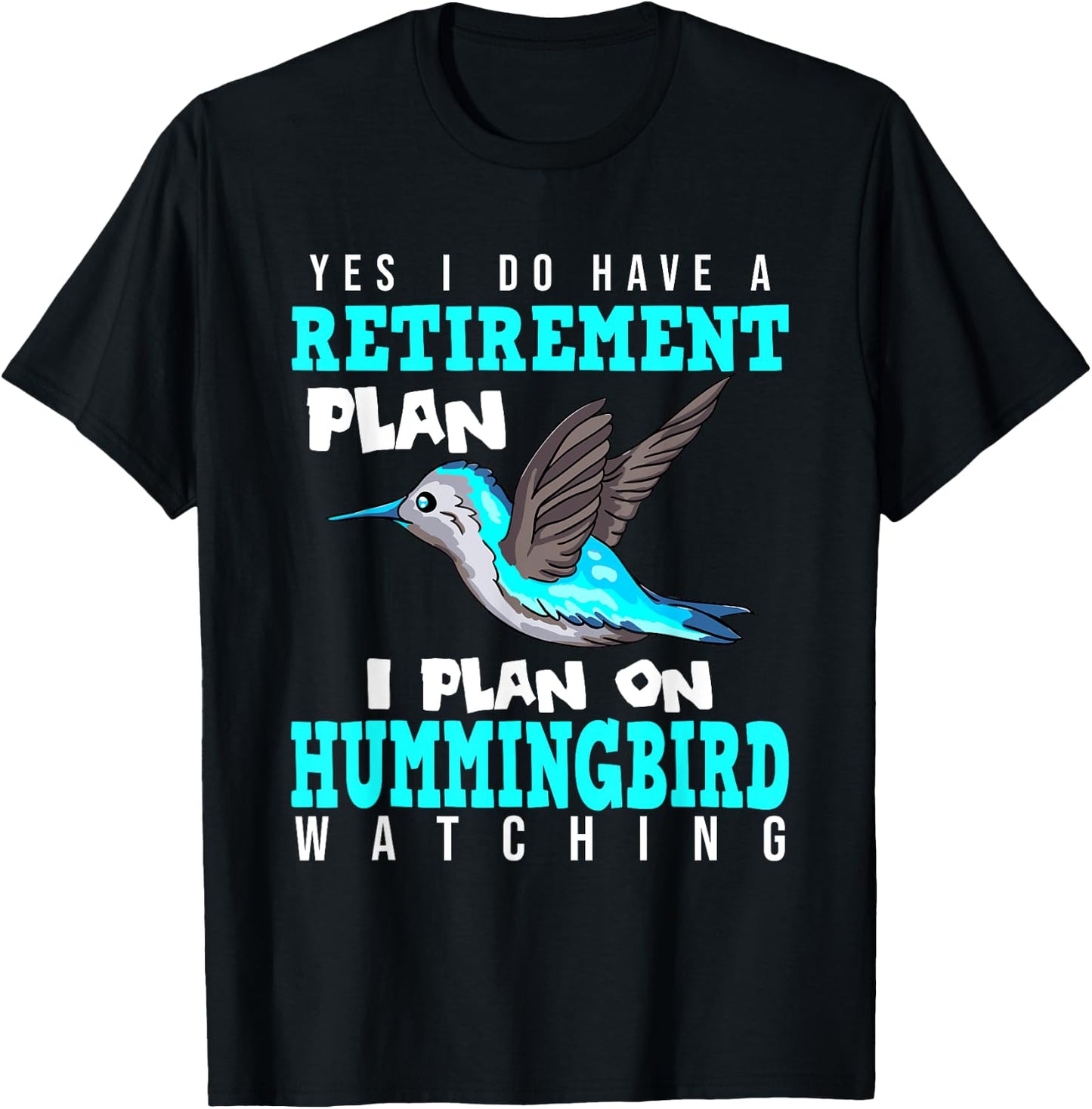 Yes I Do Have A Retirement Plan Quote For Hummingbird Lover T-Shirt - T-Shirt | Black