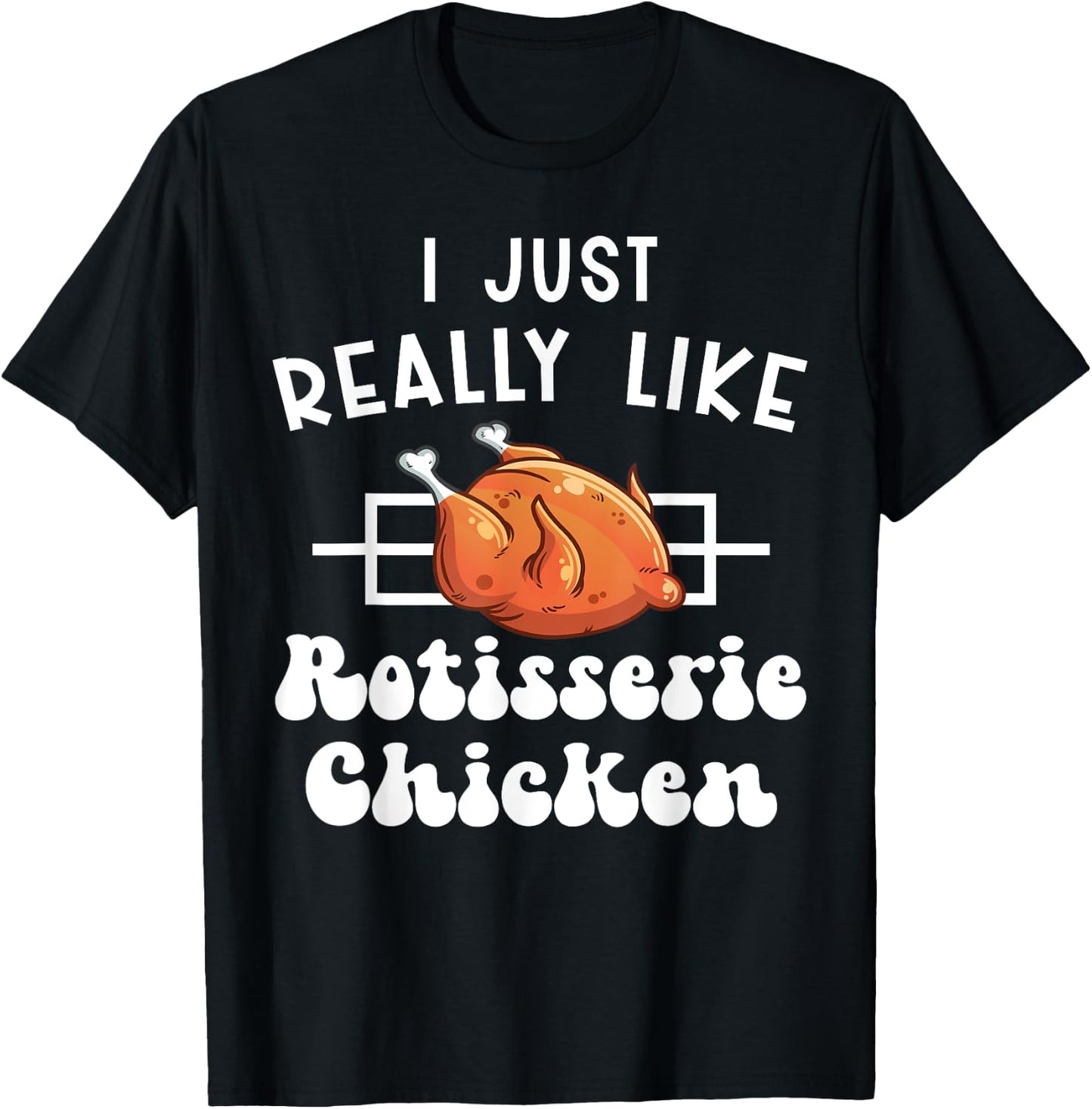 I Just Really Like Rotisserie Chicken Roasted Chicken T-Shirt - T-Shirt | Black