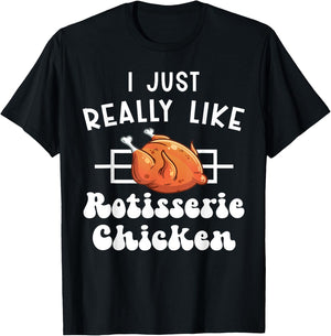 I Just Really Like Rotisserie Chicken Roasted Chicken T-Shirt - T-Shirt | Black