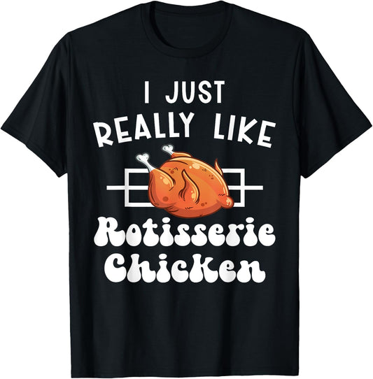 I Just Really Like Rotisserie Chicken Roasted Chicken T-Shirt - T-Shirt | Black