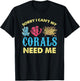 Sorry I Cant My Corals Need Me Aquarium Lover T-Shirt - T-Shirt | Black