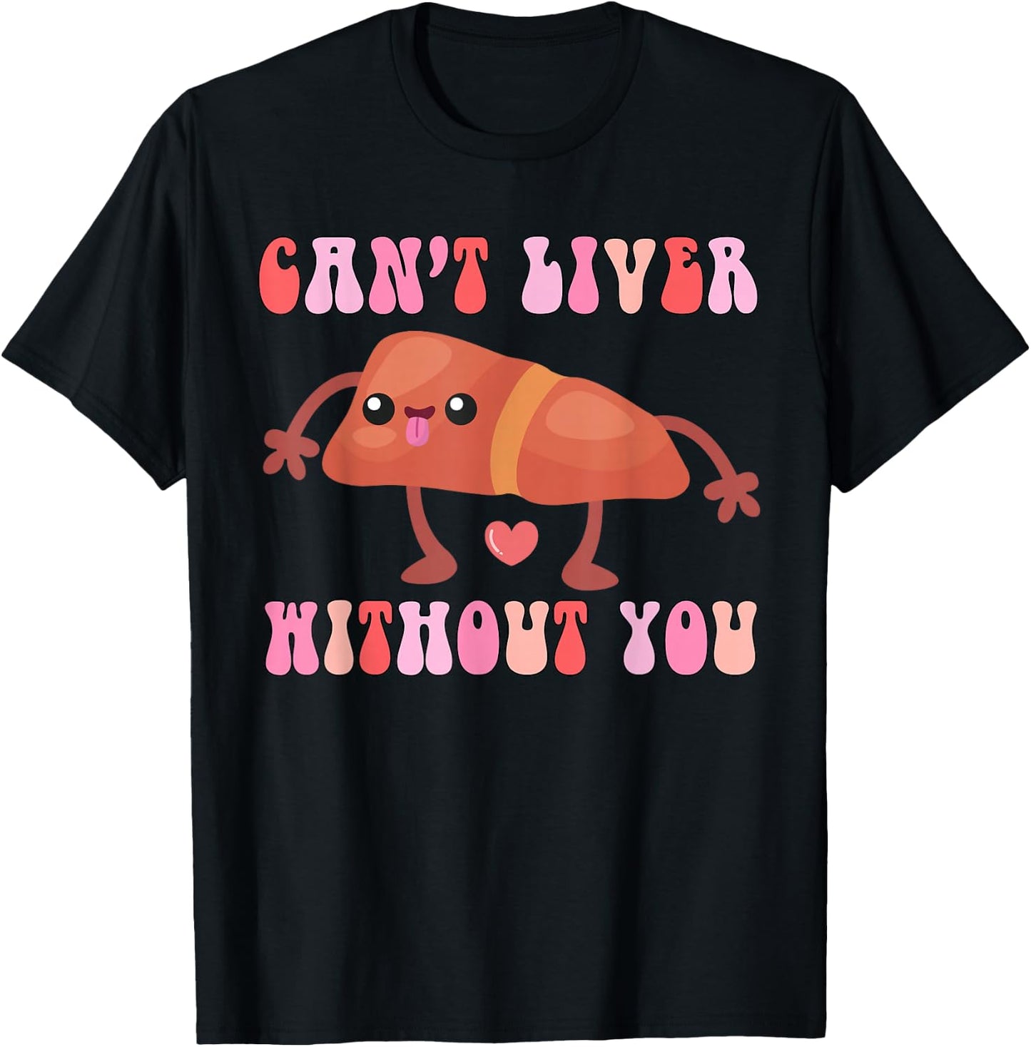 Can't Liver Without You Funny Human Liver Anatomy Women Men T-Shirt - T-Shirt | Black