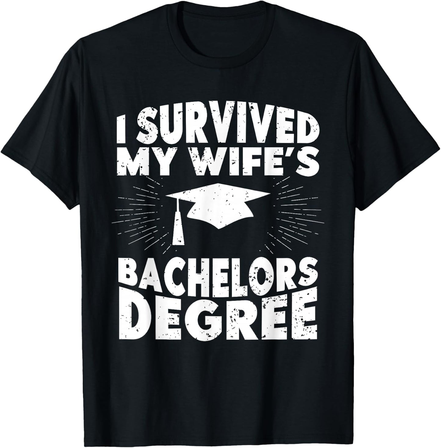 I Survived My Wifes Bachelors Degree Funny Graduation T-Shirt - T-Shirt | Black