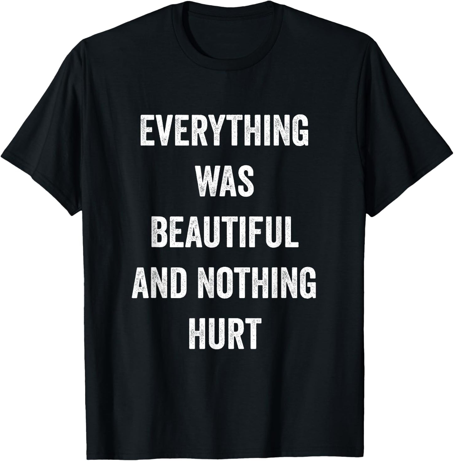 Everything Was Beautiful And Nothing Hurt T-Shirt - T-Shirt | Black