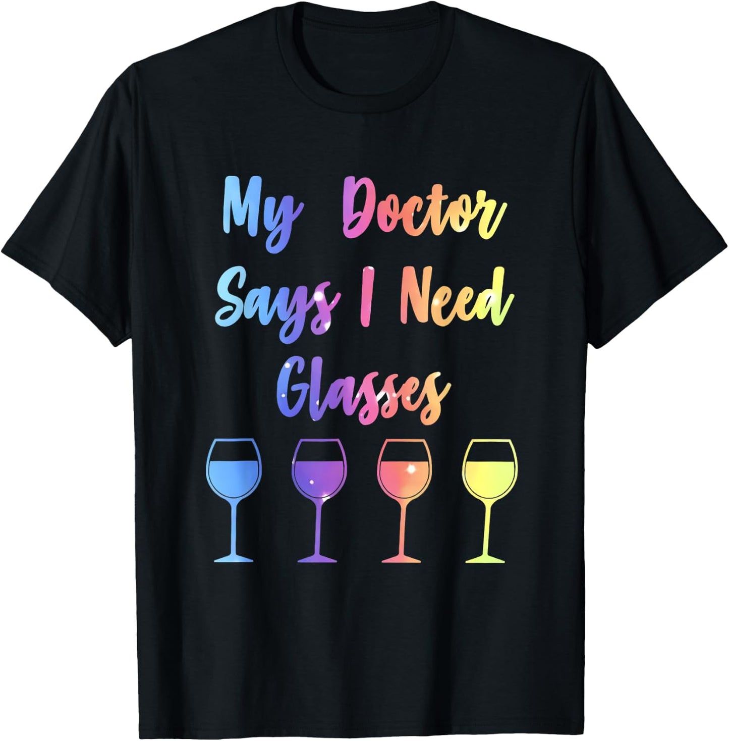 My Doctor Says I Need Glasses Funny Wine Lover T-Shirt - T-Shirt | Black