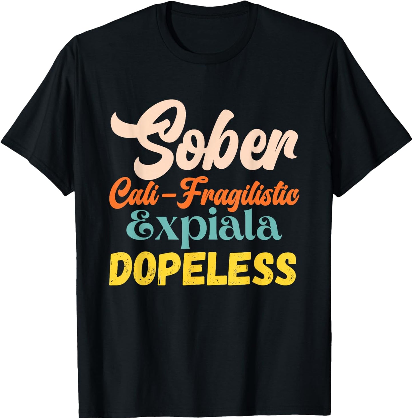Sober Cali-Fragilistic Expiala Dopeless Vintage Retro Quote T-Shirt - T-Shirt | Black