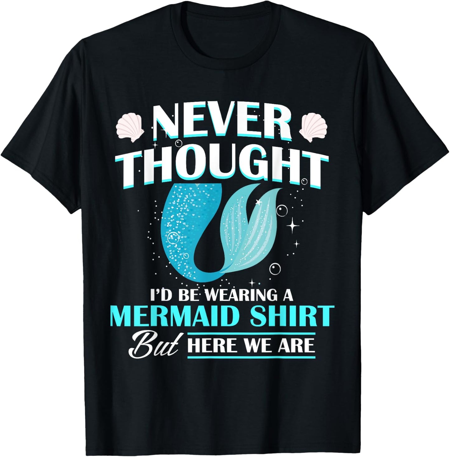 Never Thought I'd Be Wearing A Mermaid Birthday Family Party T-Shirt - T-Shirt | Black