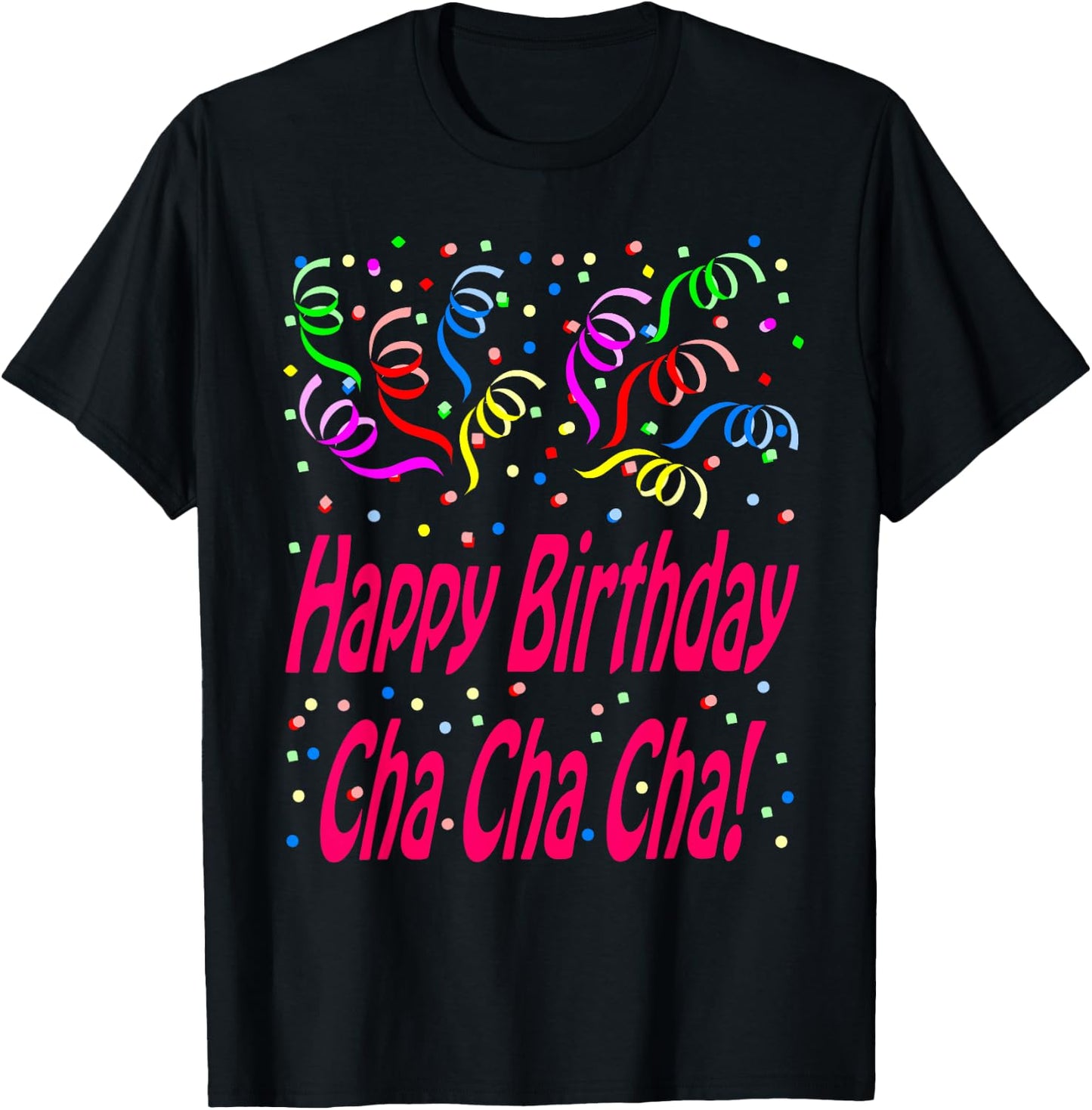 Happy Birthday Cha Cha Cha T-Shirt - T-Shirt | Black