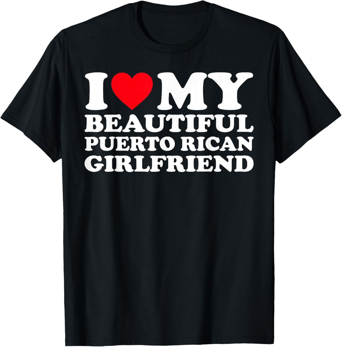 I Love My Beautiful Puerto Rican Girlfriend GF T-Shirt - T-Shirt | Black
