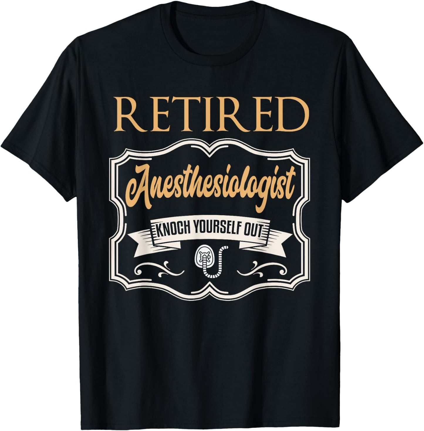 Retired Anesthesiologist Shirt Humor Retirement Gift T-Shirt - T-Shirt | Black